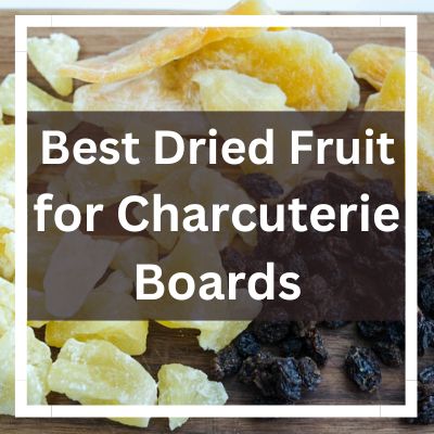 Bets Dried Fruit for Charcuterie Board