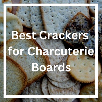Best Crackers for Charcuterie Boards