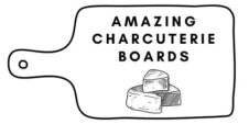 Amazing Charcuterie Boards